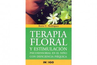 Terapia Floral y Estimulación psicosensorial en el Niño con Deficiencia Psíquica por Boris C. Rodríguez