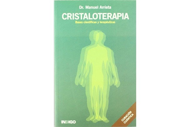 Cristaloterapia Bases Científicas y Terapéuticas por Dr. Manuel Arrieta